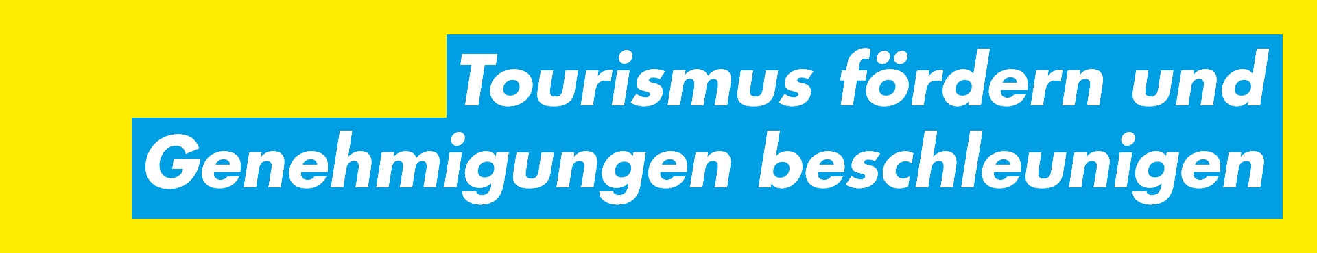 Tourismus fördern und Genehmigungen beschleunigen